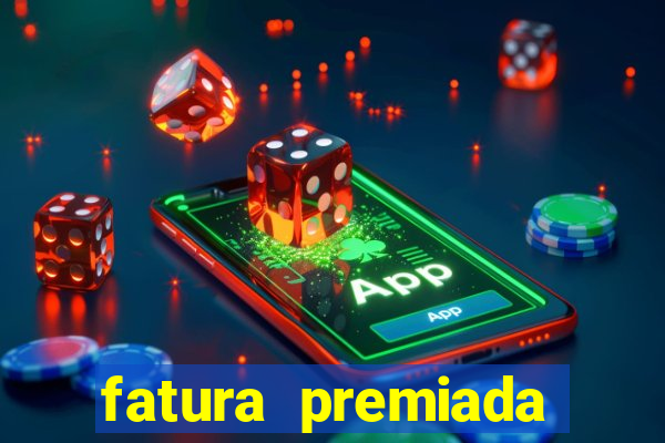 fatura premiada riachuelo loteria federal