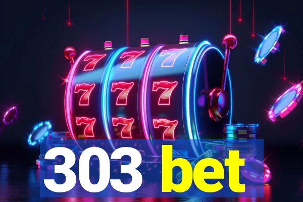 303 bet