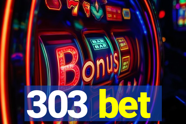 303 bet