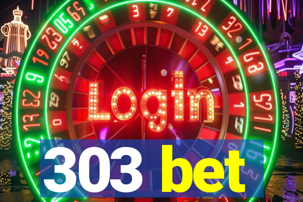 303 bet