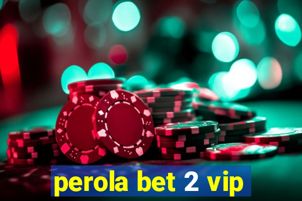 perola bet 2 vip