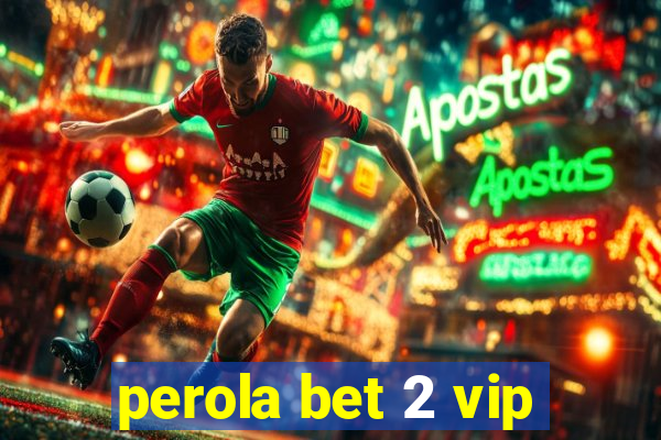 perola bet 2 vip