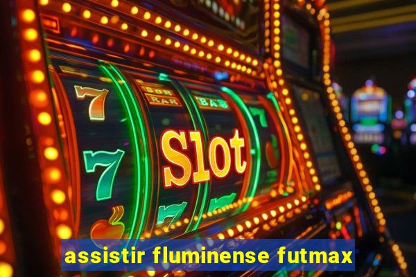 assistir fluminense futmax