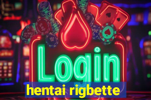 hentai rigbette