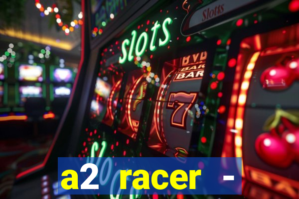 a2 racer - riscando o asfalto assistir