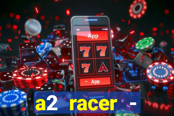 a2 racer - riscando o asfalto assistir
