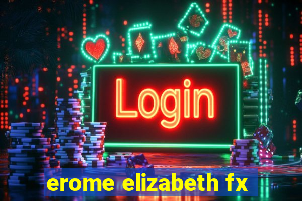 erome elizabeth fx