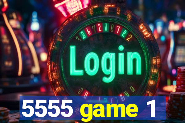 5555 game 1