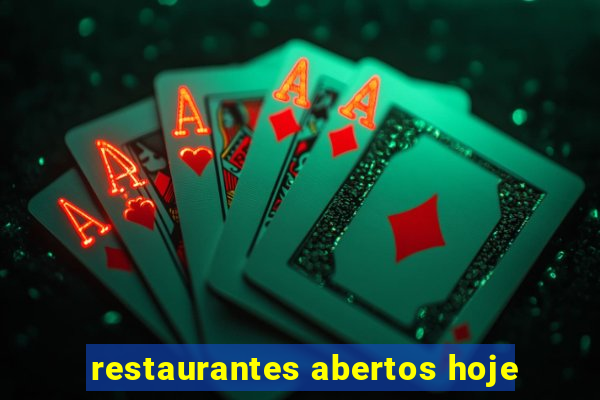 restaurantes abertos hoje