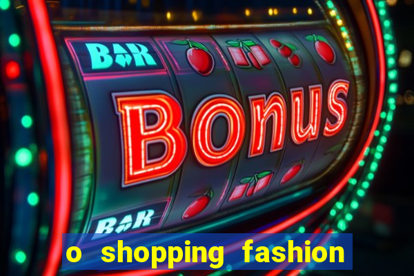 o shopping fashion plus tem mais clientes do que o shopping max price