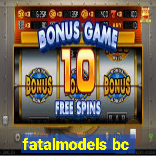 fatalmodels bc