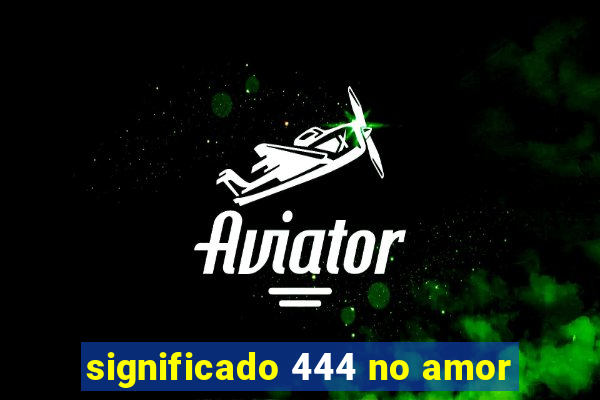 significado 444 no amor