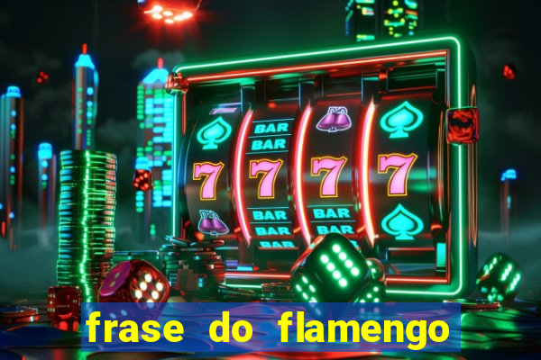 frase do flamengo para foto
