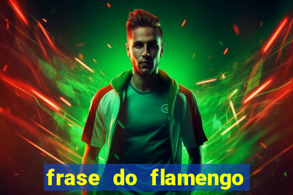 frase do flamengo para foto