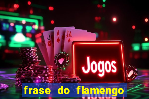 frase do flamengo para foto