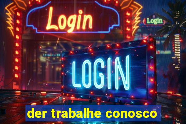 der trabalhe conosco