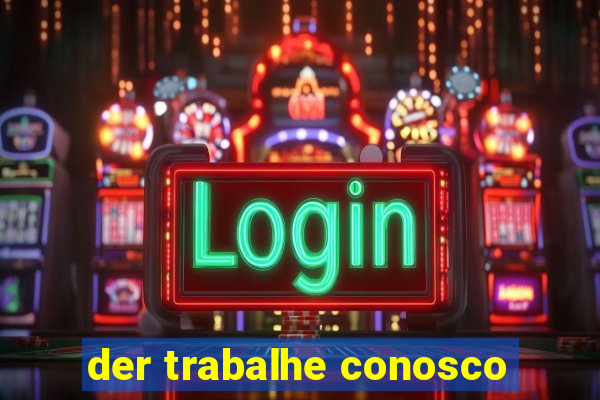 der trabalhe conosco