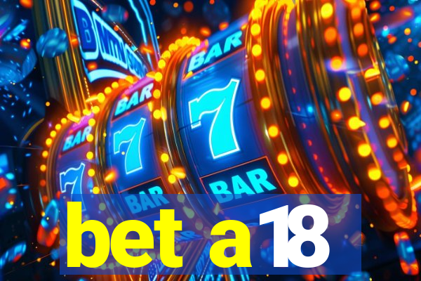 bet a18