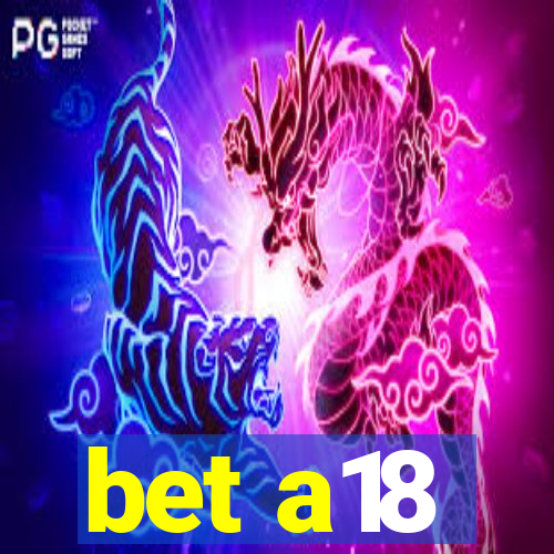 bet a18