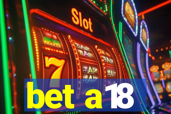 bet a18