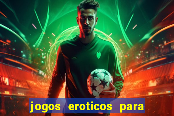 jogos eroticos para maiores de 18 anos