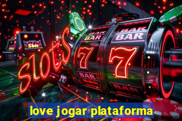 love jogar plataforma