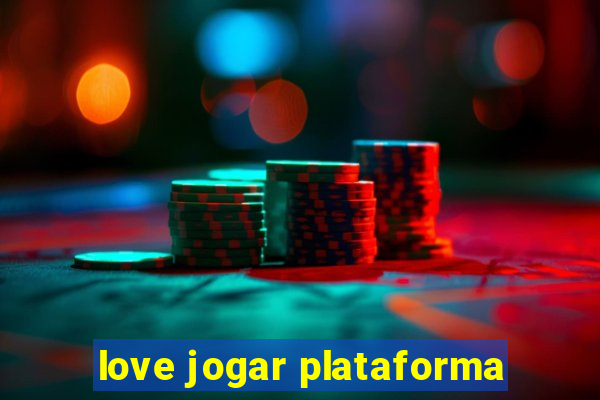love jogar plataforma