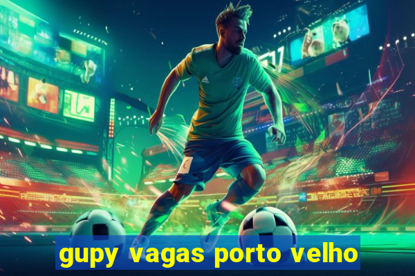 gupy vagas porto velho