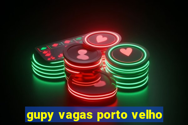 gupy vagas porto velho