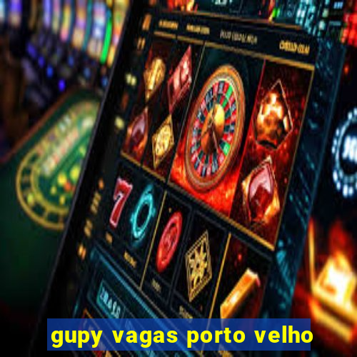 gupy vagas porto velho