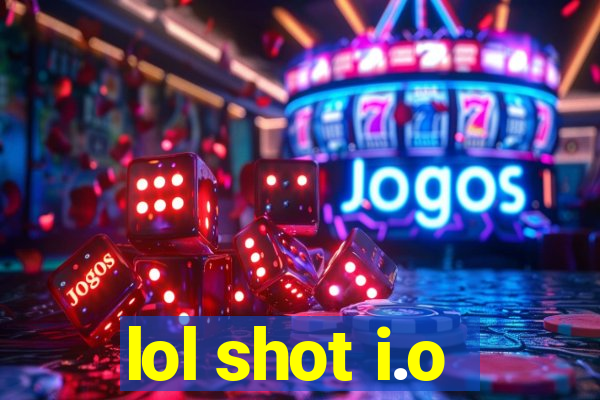 lol shot i.o