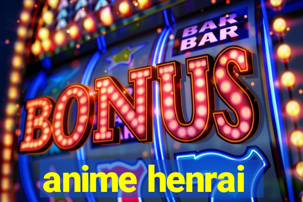 anime henrai