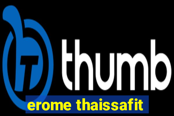 erome thaissafit