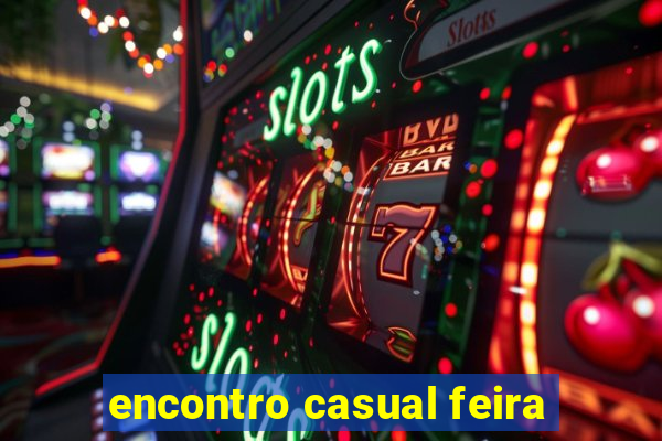 encontro casual feira