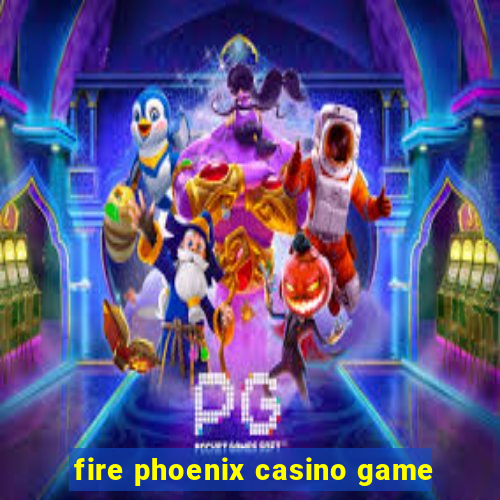 fire phoenix casino game