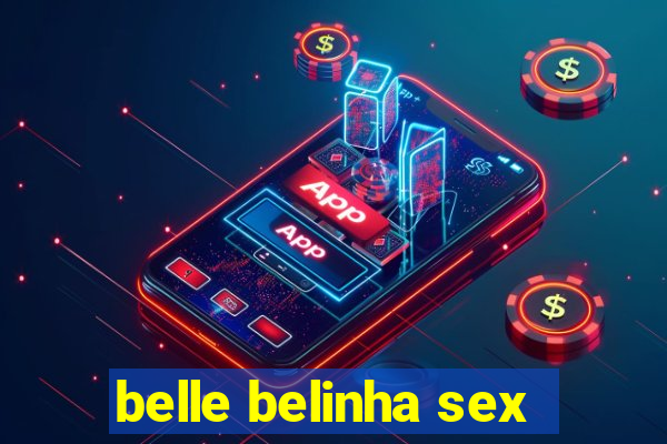 belle belinha sex