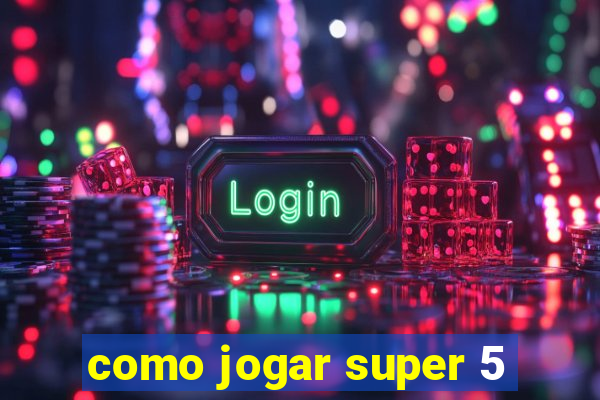 como jogar super 5