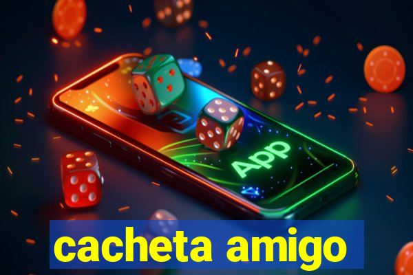 cacheta amigo