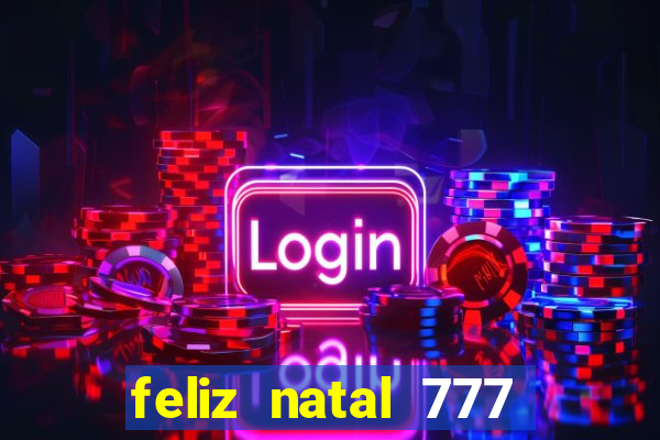 feliz natal 777 plataforma login