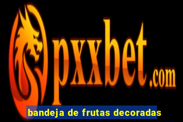 bandeja de frutas decoradas
