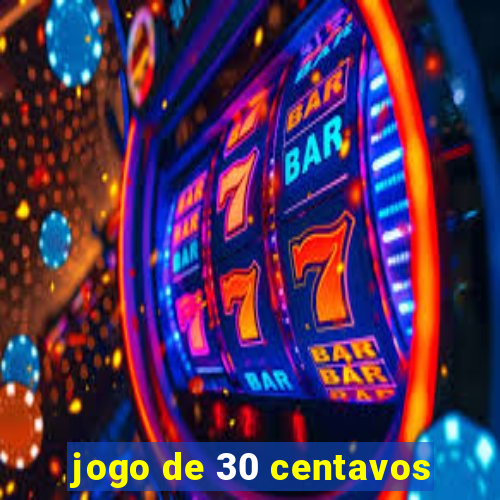 jogo de 30 centavos