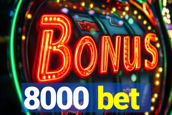 8000 bet