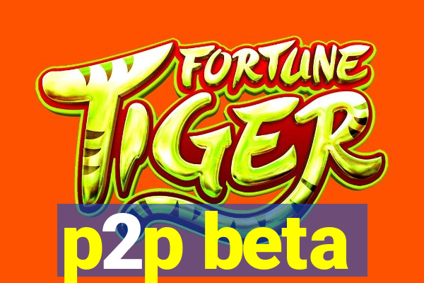 p2p beta