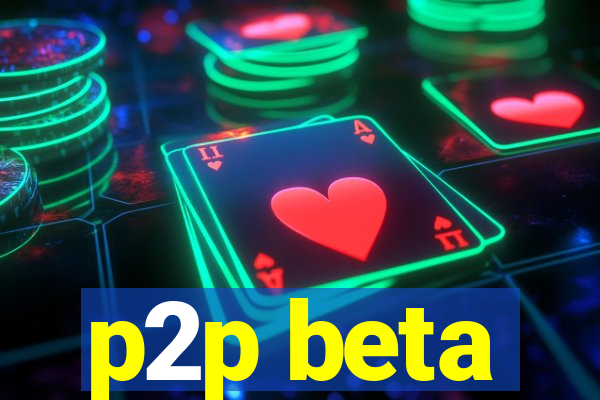 p2p beta