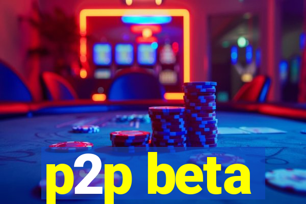 p2p beta