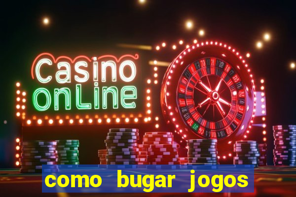 como bugar jogos de cassino
