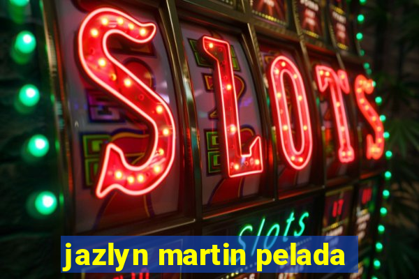 jazlyn martin pelada