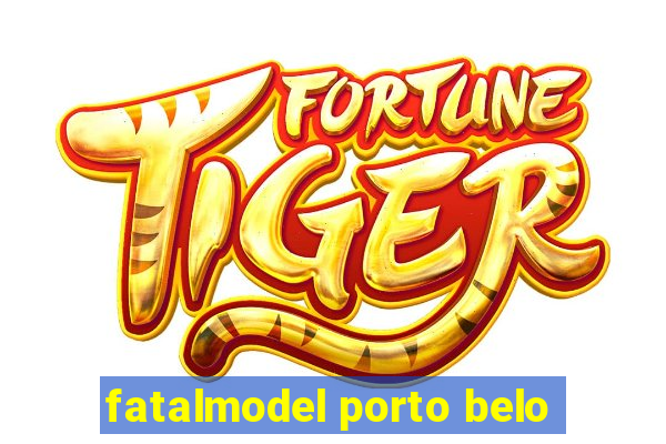 fatalmodel porto belo