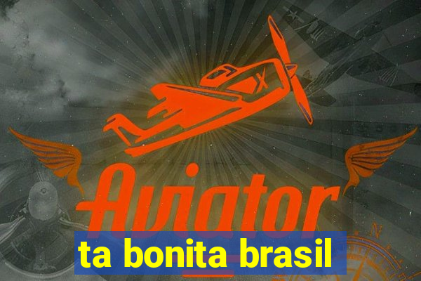 ta bonita brasil