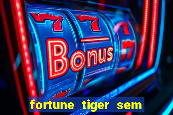 fortune tiger sem deposito minimo